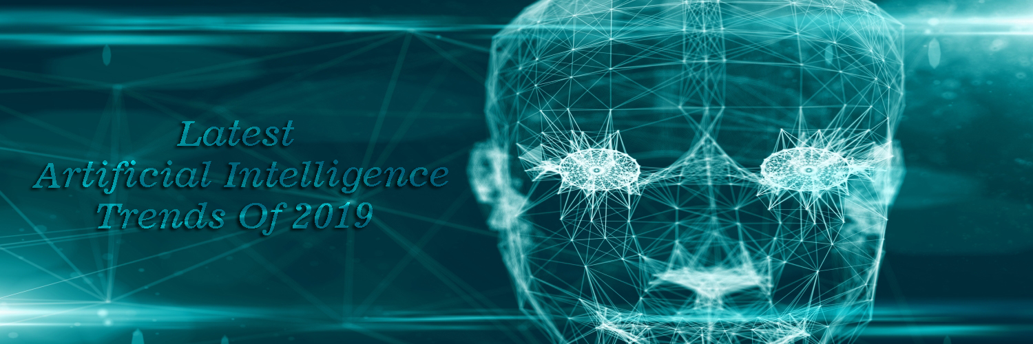 latest artificial intelligence trends 2019-ahomtech.com