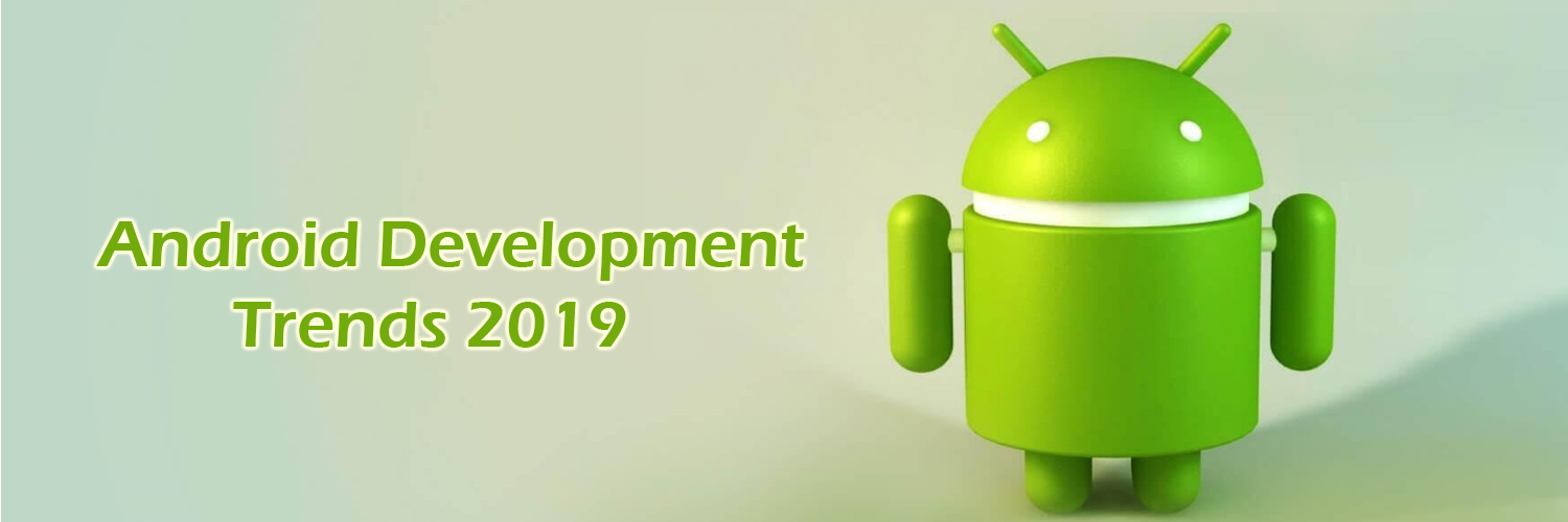 android development trends 2019-ahomtech.com