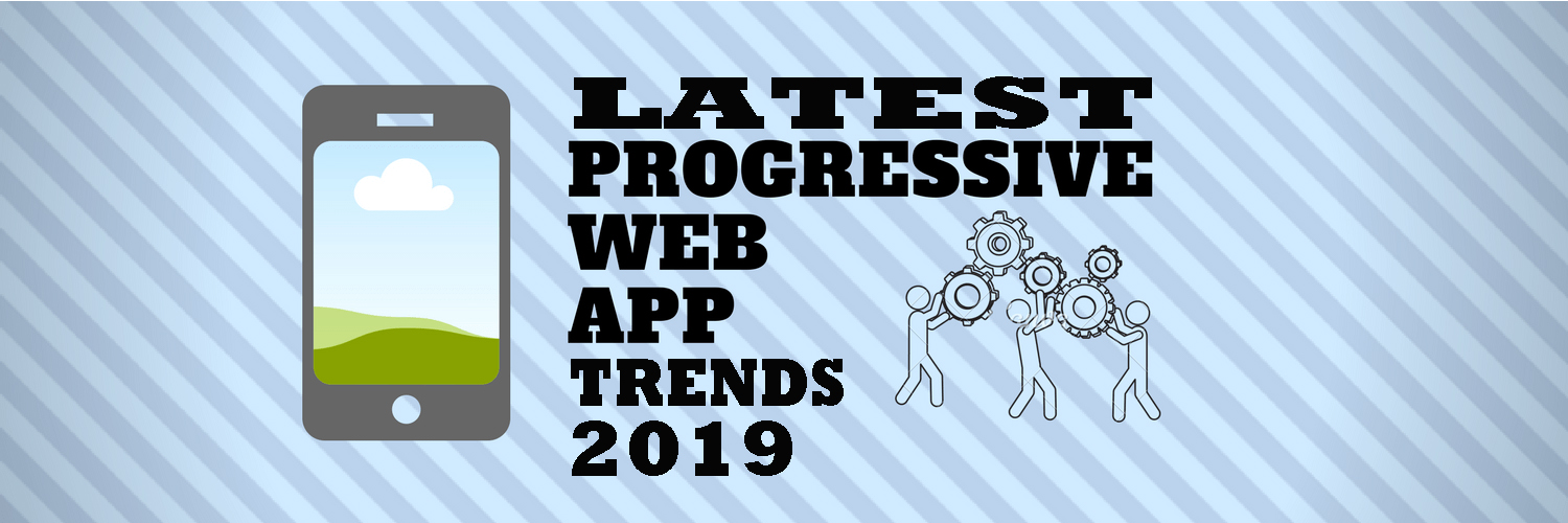 latest PWA development trends 2019-ahomtech.com