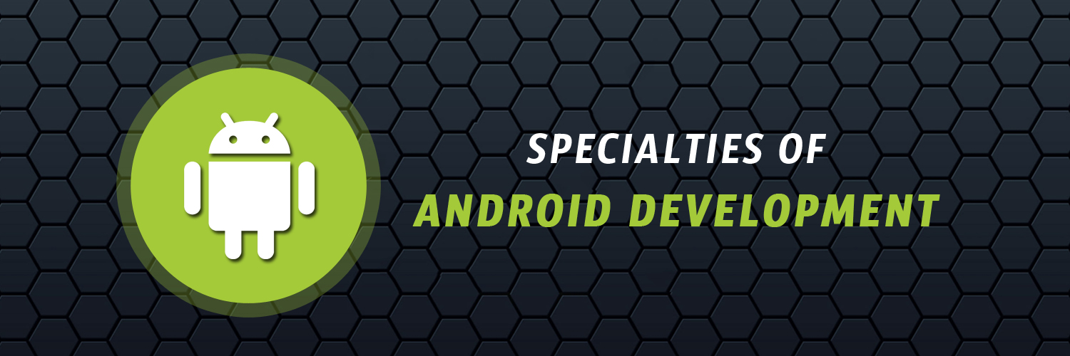 Specialties of Android Development
