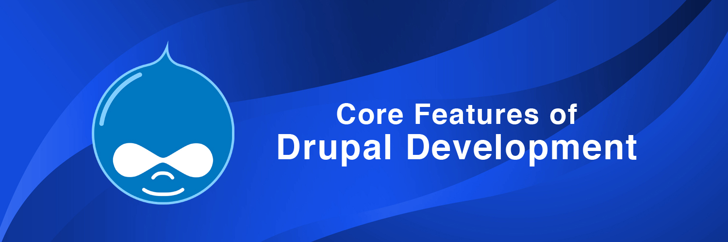 core features of drupal development-ahomtech.com