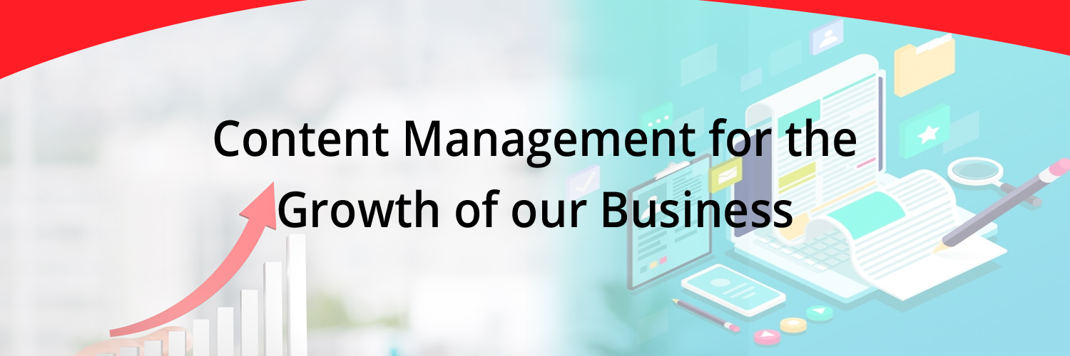 Content Management for the growth of our business