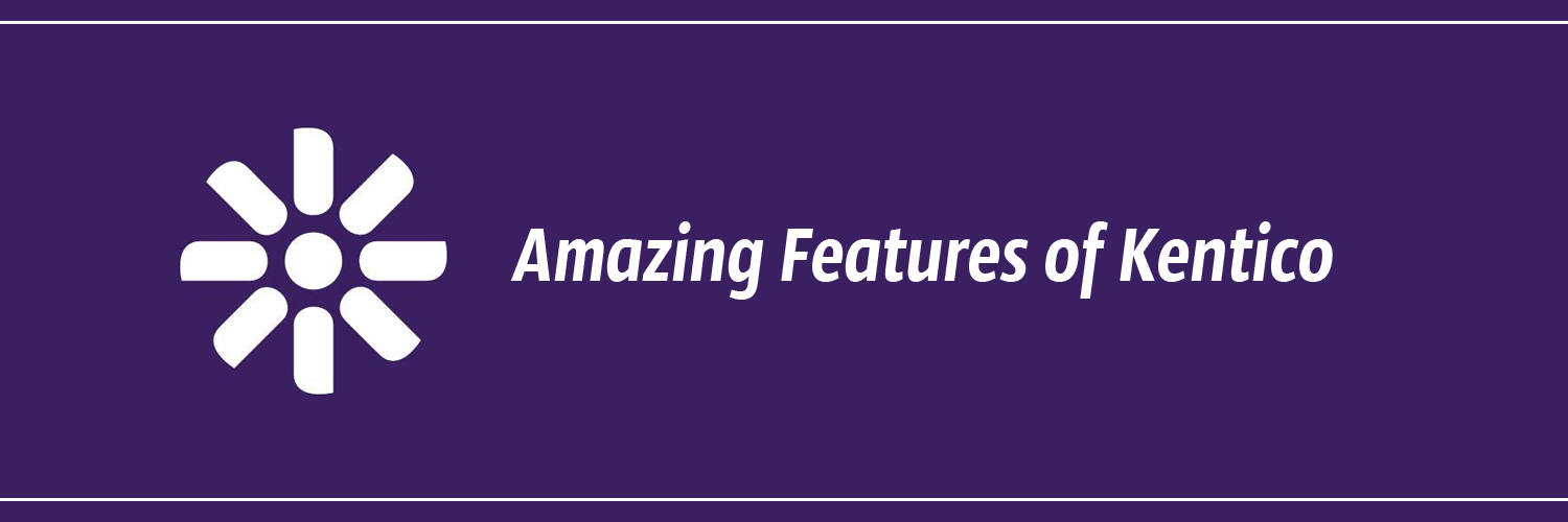 Amazing Features of Kentico
