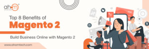 Top 8 Benefits of Magento 2